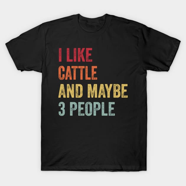 I Like Cattle & Maybe 3 People Cattle Lovers Gift T-Shirt by ChadPill